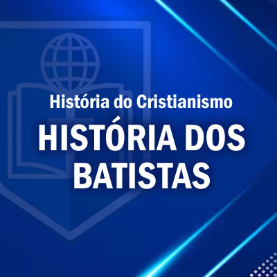 HISTÓRIA DOS BATISTAS