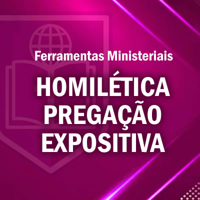 HOMILÉTICA - PREGAÇÃO EXPOSITIVA