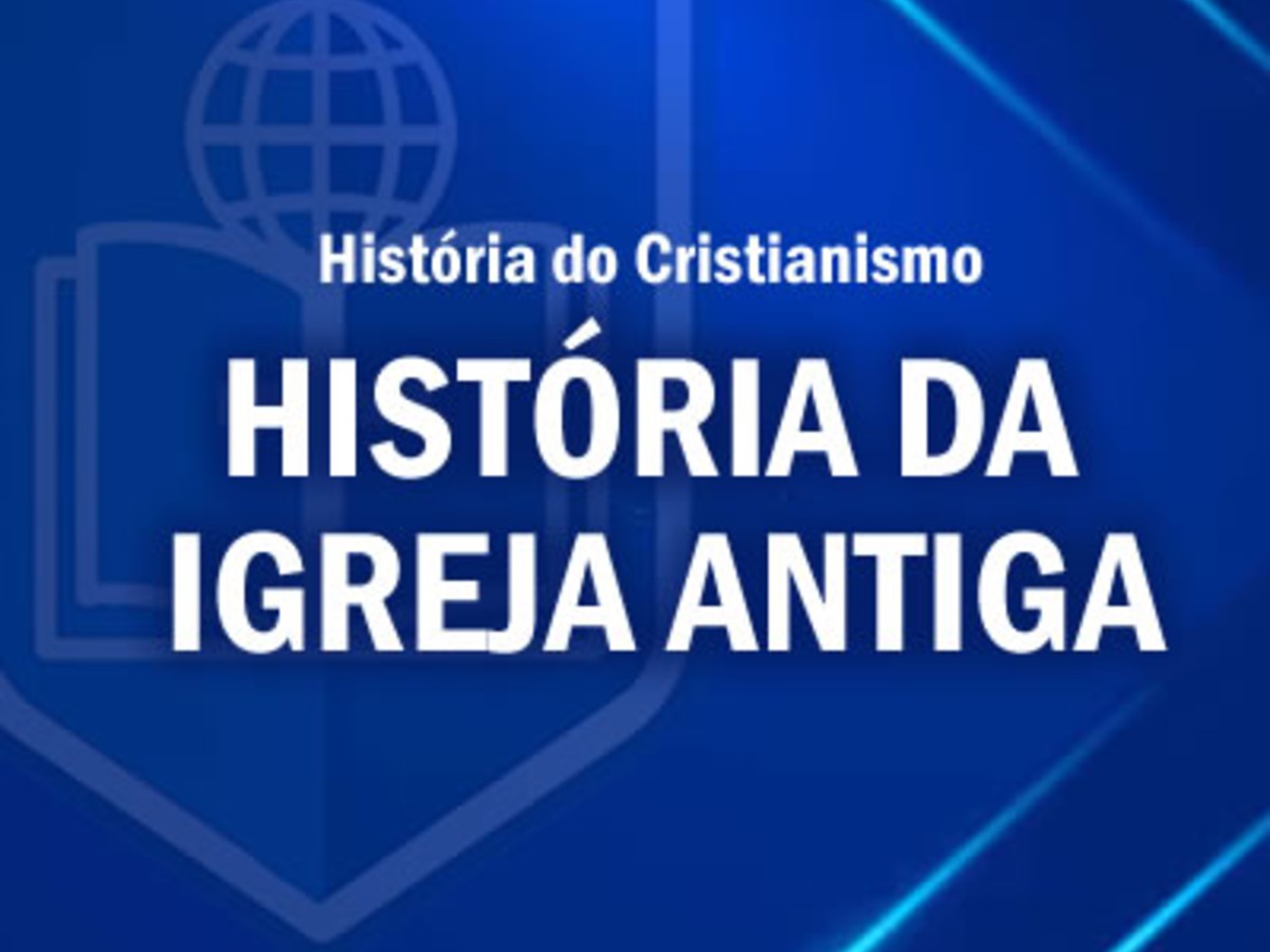 HISTÓRIA DA IGREJA ANTIGA