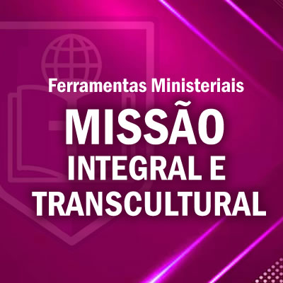 MISSÃO INTEGRAL E TRANSCULTURAL